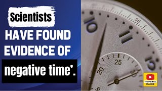 Scientists have found evidence of ‘negative time’ [upl. by Ahseinet290]