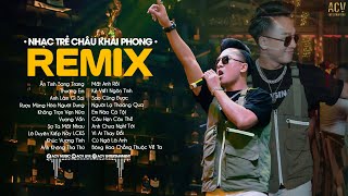 Thương Em Ân tình Sang Trang Không Trọn Vẹn Nữa  Nhạc Trẻ Remix 2023 Hay Nhất Của Châu Khải Phong [upl. by Surad965]