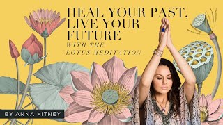 Heal Your Past Live Your Future with the Lotus Meditation [upl. by Zetnwahs]