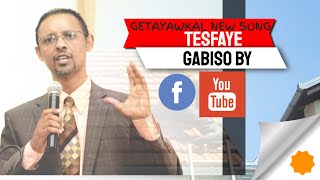 TESFAYE GABISO BY GETAYAWKAL NEW SONG [upl. by Akinet]