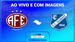 JOGO COMPLETO FERROVIÁRIA X TAUBATÉ  RODADA 13  PAULISTÃO A2 SICREDI 2024 [upl. by Toor]