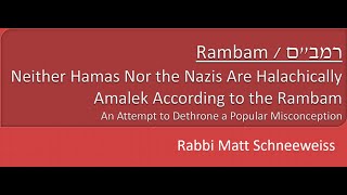 Neither Hamas Nor the Nazis Are Halachically Amalek According to the Rambam [upl. by Nipsirc]