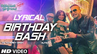 Birthday Bash FULL SONG with LYRICS  Yo Yo Honey Singh Alfaaz  Dilliwaali Zaalim Girlfriend [upl. by Fonzie]