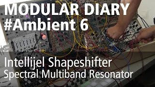 Modular Diary Ambient6 Live Jam Shapeshifter Spectral Multiband Resonator EURORACK [upl. by Reiss46]