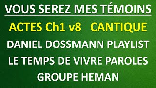 6 VOUS SEREZ MES TEMOINS Cantique de Daniel Dossmann Playlist le Temps de Vivre PAROLES Groupe Hema [upl. by Juliano692]