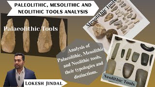 Paleolithic Mesolithic and Neolithic tools analysis by Lokesh Jindal [upl. by Nirej]