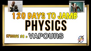 VAPOURS » 120 Days To Jamb Physics  Ep 38 [upl. by Loftus]