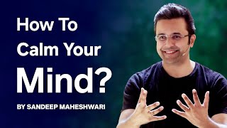 How To Calm Your Mind By Sandeep Maheshwari  Meditation amp Spirituality [upl. by Nylkoorb]