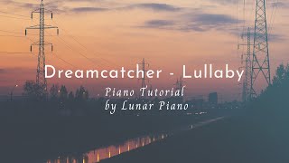 Dreamcatcher 드림캐쳐  Lullaby Piano Tutorial 피아노 튜토리얼 by Lunar Piano [upl. by Deehan717]