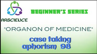 CASE TAKING APHORISM 98 ORGANON OF MEDICINE [upl. by Rehc]