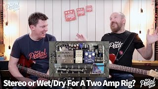 That Pedal Show – Stereo vs WetDry For TwoAmp Rigs Which Would You Choose [upl. by Risan583]