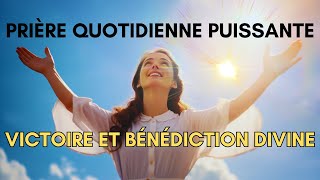 Fais Cette Prière TOUS LES JOURS et Reçois les Bénédictions de Dieu  Prière Quotidienne Puissante [upl. by Elletnahc]