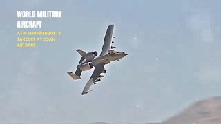 A10 Thunderbolt II Takeoff at Osan Air Base A Spectacular Display [upl. by Suilienroc]