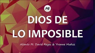 DIOS DE LO IMPOSIBLE  Aliento Feat David Reyes amp Yvonne Muñoz Letra [upl. by Marr]