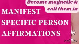 Manifest a Specific Person Affirmations  Attract SP FAST [upl. by Remmer834]