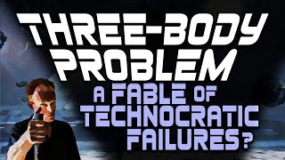 Three Body Problem  a Fable of Technocratic Failure [upl. by Sill]