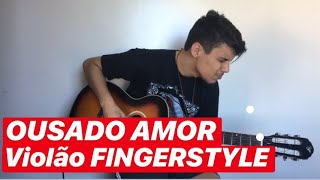 OUSADO AMOR  VIOLÃO FINGERSTYLE [upl. by Ramsden]