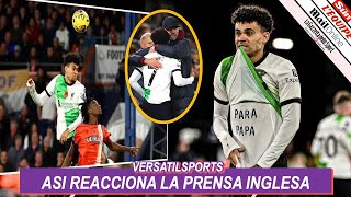 ASI REACCIONA PRENSA INGLESA a GOL de LUIS DIAZ LIVERPOOL vs LUTON [upl. by Ahsinehs]