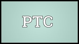 PTC Meaning [upl. by Eillak649]