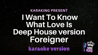 I Want To Know What Love Is  Foreigner  karaoke version in Deep House from Karaking Karaoke [upl. by Daukas27]