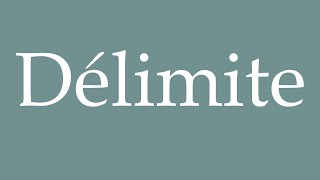 How to Pronounce Délimite Delimit Correctly in French [upl. by Ahseined]