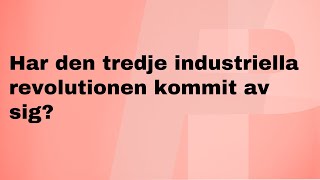 Har den tredje industriella revolutionen kommit av sig [upl. by Carlee]