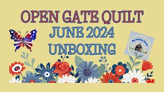 SPOILERSOPEN GATE QUILT JUNE 2024 SUBSCRIPTION BOX UNBOXING [upl. by Raphaela]