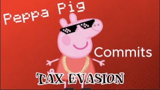 YTP Peppa Pig Commits Tax Evasion [upl. by Eyks887]