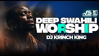 DEEP SWAHILI WORSHIP MIX OF ALL TIME  1 HOURS OF NONSTOP WORSHIP GOSPEL MIX  DJ KRINCH KING [upl. by Woll]