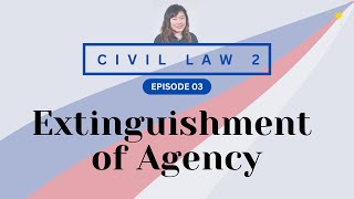 CIVIL LAW REVIEW 2 AGENCY 03 Extinguishment of Agency [upl. by Fevre]