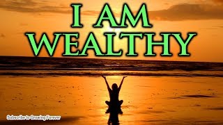 I AM WEALTHY  Powerful Affirmations To Manifest Abundance Prosperity Money Mind Power [upl. by Lenhard]