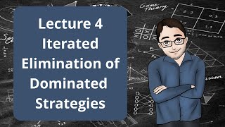 Game Theory for Decision Makers Lecture 4  Iterated Elimination of Dominated Strategies [upl. by Stephi]