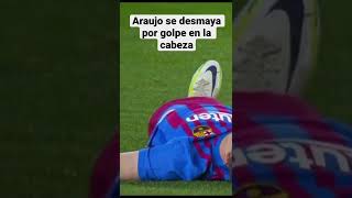 Araujo se desmaya por golpe en la cabeza shorts futbol araújo gavi [upl. by Georgena383]