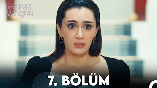 Annemizi Saklarken 7 Bölüm FULL HD [upl. by Islek]