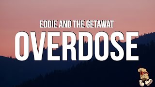 Eddie And The Getaway  Overdose Lyrics [upl. by Anavlys607]