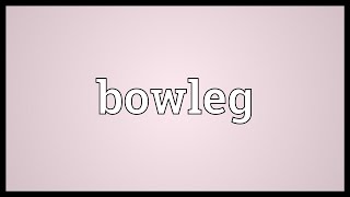 Bowleg Meaning [upl. by Esilahs]