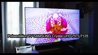 Présentation de mon nouveau téléviseur  SAMSUNG Crystal UHD 75TU7125 [upl. by Kurzawa]