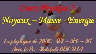 Cours physique 5 Noyaux  Masse  Energie درس النوى الكتلة الطاقة للسنة 2 باك للشعب العلمية [upl. by Garlan]