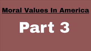 Moral Values In America  Part 3 [upl. by Vivl]