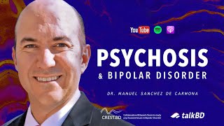 Psychosis amp Bipolar Disorder Signs amp Treatment  Dr Manuel Sánchez de Carmona  talkBD EP 24 💭 [upl. by Prochoras]