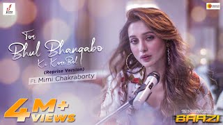 Tor Bhul Bhangabo Ki Kore Bol  Reprise Version ft Mimi Chakraborty  Baazi [upl. by Ecinwahs]