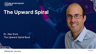 The Upward Spiral with Dr Alex Korb [upl. by Akirej]