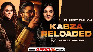 Kabza Reloaded  Dilpreet Dhillon Ft Gurlez Akhtar  Latest Punjabi Song 2022 New Punjabi Song 2022 [upl. by Nnednarb]