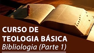 Bibliologia Parte 1  Curso de Teologia Básica [upl. by Issim]