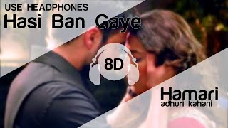 Hasi Ban Gaye Male 8D Audio Song Hamari Adhuri Kahani [upl. by Siahc]