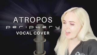 Periphery  Atropos Female Vocal Cover [upl. by Vivie]