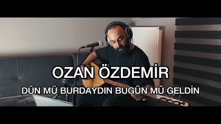 Ozan Özdemir  Dün mü Burdaydın Bugün mü Geldin [upl. by Narda784]