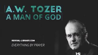 AW Tozer A man of God AW Tozer Audio Sermon  Everything By Prayer [upl. by Procter]