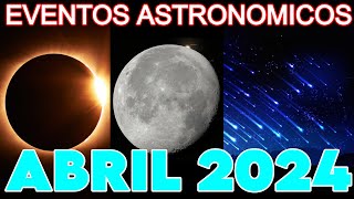 EVENTOS ASTRONÓMICOS ABRIL 2024  TODOS los EVENTOS [upl. by Bluefield]