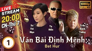 LIVE Ván Bài Định Mệnh Bet Hur 135  tiếng Việt  Mã Quốc Minh Xa Thi Mạn Tạ Hiền  TVB 2017 [upl. by Bondy]